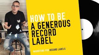 How to Be a Generous Record Label - (Marketing for Record Labels)