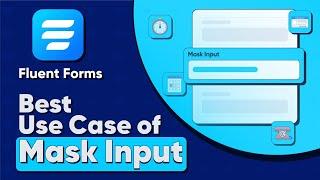 Fluent Form’s Mask Input Feature | Some Best Use Cases