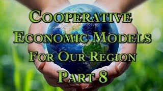 Cooperative Economic Models For Our Region Part 8