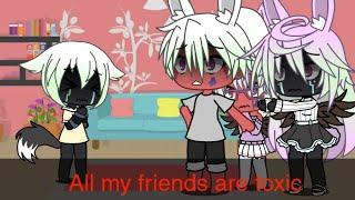 All my friends are toxic||(Bunny or Wolf)||But different||Gacha meme