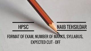 HPSC NAIB TEHSILDAR FORMAT OF EXAM, NUMBER OF MARKS, SYLLABUS, EXPECTED CUT - OFF exam pattern