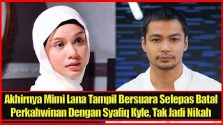 Akhirnya Mimi Lana Tampil Bersuara Selepas Batal Perkahwinan Dengan Syafiq Kyle, Tak Jadi Nikah