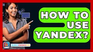 How To Use Yandex? - SearchEnginesHub.com