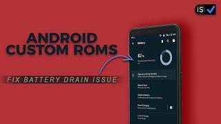 Fix Battery Drain issue in Android Custom ROM