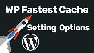 WP Fastest Cache Settings Tutorial To Speed Up WordPress Site