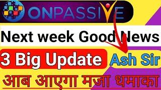 Next Week Update Onpassive New Update | Onpassive Wibiner Update | Ash Sir Update | Onpassive