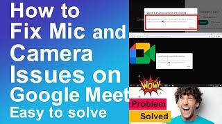 How to Fix Mic and Camera Issues on Google Meet | Solve Meet Requires access to your camera and Mic