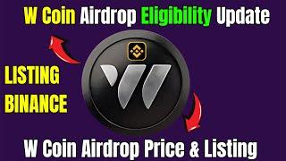 W Coin Airdrop Eligibility Update | W Coin Airdrop Price & Listing | W Coin Airdrop Withdraw |