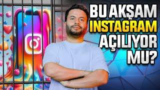 BU AKŞAM INSTAGRAM AÇILIYOR MU?