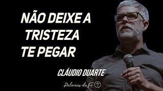 Cláudio Duarte - Não deixe a tristeza te pegar | Palavras de Fé