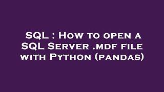 SQL : How to open a SQL Server .mdf file with Python (pandas)