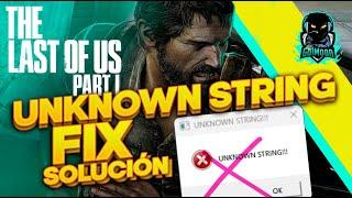 The Last of Us Unknown String Fix Error Solucion Update 1.0.2.0