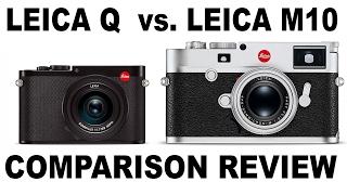 LEICA M10 CAMERA VS. LEICA Q CAMERA - A COMPARATIVE REVIEW