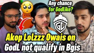 Akop Lolzzz Owais on Godlike not qualified in Bgis  Comeback possible tommorow 