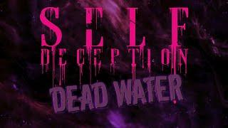 Self Deception - Dead Water (OFFICIAL LYRIC VIDEO)