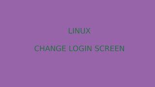 Linux change login screen