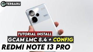 TERBARU ‼️ TUTORIAL CARA PASANG GCAM LMC 8.4 DAN CONFIG UNTUK REDMI NOTE 13 PRO