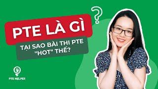 PTE Là Gì? Tại Sao Bài Thi PTE Hot Thế?