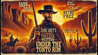 Zane Grey’s Timeless Western: Under the Tonto Rim | Retro Free HD Film