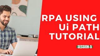 RPA Using UiPath Tutorial | Free Online Course For RPA Using UiPath - Session -5