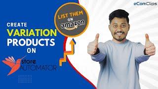 Create Variation Products on StoreAutomator Manually & in Bulk | List on Amazon via StoreAutomator