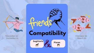 Sagittarius girl & Pisces girl | FRIENDSHIP COMPATIBILITY