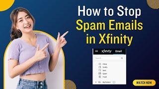 How to Stop Spam Emails in Xfinity (Comcast)? | Help Email Tales