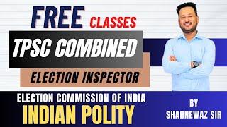 TPSC Combined | ELECTION INSPECTOR | INDIAN POLITY | ELECTION COMMISSION OF INDIA| SHAHNEWAZ SIR