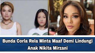 Bunda Corla Rela Minta Maaf Demi Lindungi Anak Nikita Mirzani