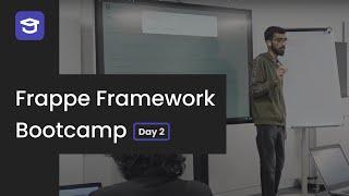 Frappe Framework App Development Bootcamp - Day 2 (Dubai, 2024)
