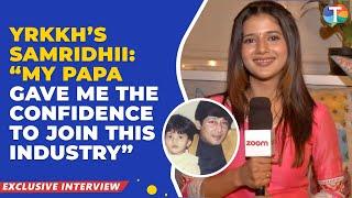 YRKKH fame Samridhii Shukla REVEALS how her dad told her to join the industry | Father’s Day special