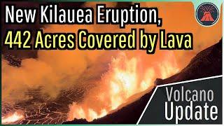 Kilauea Volcano Eruption Update; New Eruption Begins, 442 Acres Covered by Lava