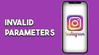 How To Fix Instagram Invalid Parameters Error