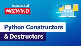 Python Constructors & Destructors  | Python Basics | Python Training | Edureka  Rewind