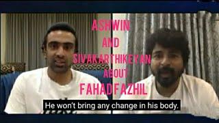 sivakarthikeyan and R Ashwin about Fahad fazil 