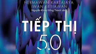 [Sách Nói] Tiếp Thị 5.0: Công Nghệ Vị Nhân Sinh - Chương 1 | Philip Kotler