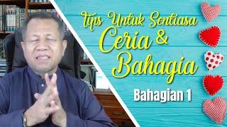 TIPS UNTUK SENTIASA CERIA & BAHAGIA - BAH 1