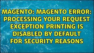 Magento Error: Processing your request Exception printing is disabled by default for security...