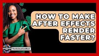 How To Make After Effects Render Faster? - The Animation Reel