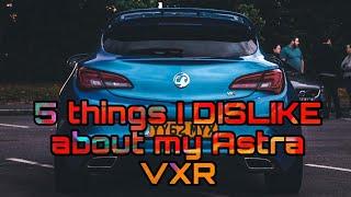 5 things I dislike about the Astra VXR