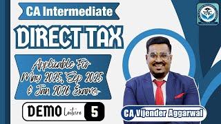 CA-Intermediate | Direct Tax | May 25, Sep 25 & Jan 26 Exams | Demo Lecture 5 | CA Vijender Aggarwal