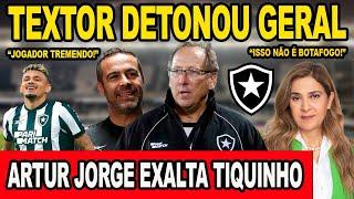 JOHN TEXTOR DETONOU GERAL!”ISSO NÃO É BOTAFOGO” ARTUR JORGE RASGA ELOGIOS A TIQUINHO SOARES! E +