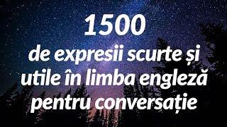 1500 de expresii scurte și utile în limba engleză pentru conversație (for Romanian speakers)