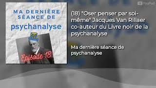 "Oser penser par soi-même" Jacques Van Rillaer co-auteur du Livre noir de la psychanalyse