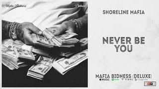 Shoreline Mafia - "Never Be You" (Mafia Bidness Deluxe)