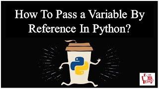 How To Pass a Variable By Reference In Python?
