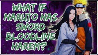 What if Naruto has Sword Bloodline Harem?