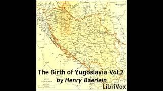 The Birth of Yugoslavia, Volume 2 by Henry Baerlein Part 1/3 | Full Audio Book