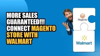 How To Sell On Walmart With Magento (Integration for multi-channel selling)