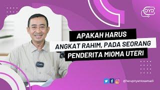 Ask Me - Tanya Dr. Yan | Apakah Harus Angkat Rahim Pada Seorang yang Menderita Mioma Uteri?